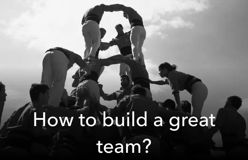 How to build a great team?